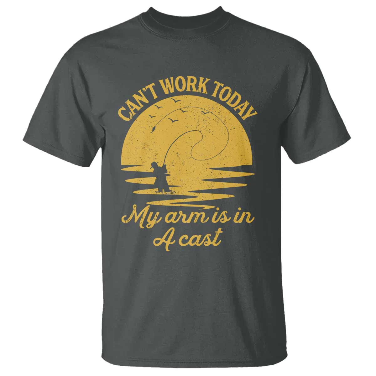 Funny Cant Work Today My Arm Is In A Cast T Shirt Fly Fishing Fathers Day - Wonder Print Shop