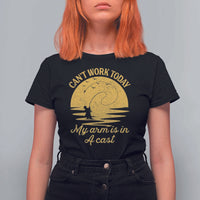 Funny Cant Work Today My Arm Is In A Cast T Shirt For Women Fly Fishing Fathers Day - Wonder Print Shop