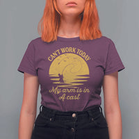 Funny Cant Work Today My Arm Is In A Cast T Shirt For Women Fly Fishing Fathers Day - Wonder Print Shop