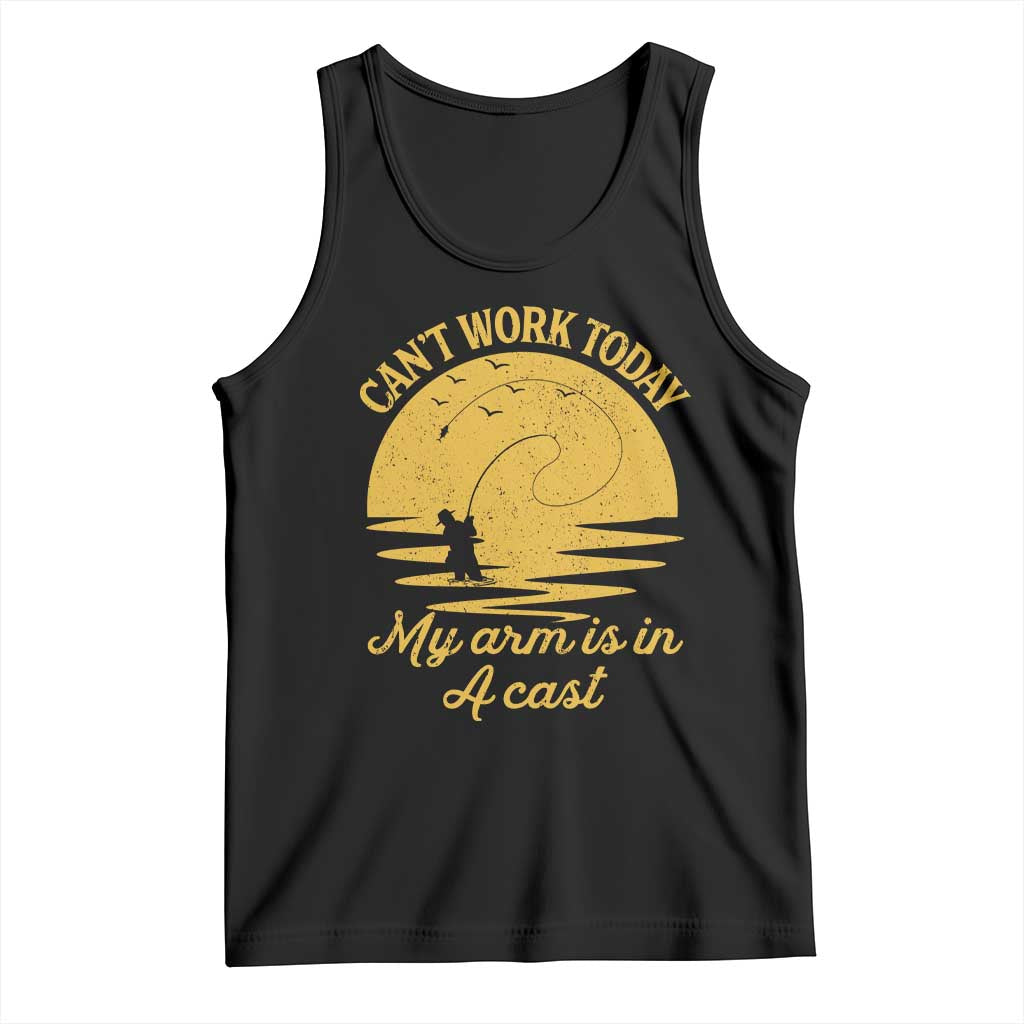 Funny Cant Work Today My Arm Is In A Cast Tank Top Fly Fishing Fathers Day - Wonder Print Shop