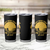 Funny Cant Work Today My Arm Is In A Cast Tumbler Cup Fly Fishing Fathers Day - Wonder Print Shop