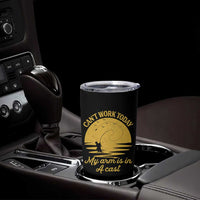 Funny Cant Work Today My Arm Is In A Cast Tumbler Cup Fly Fishing Fathers Day - Wonder Print Shop