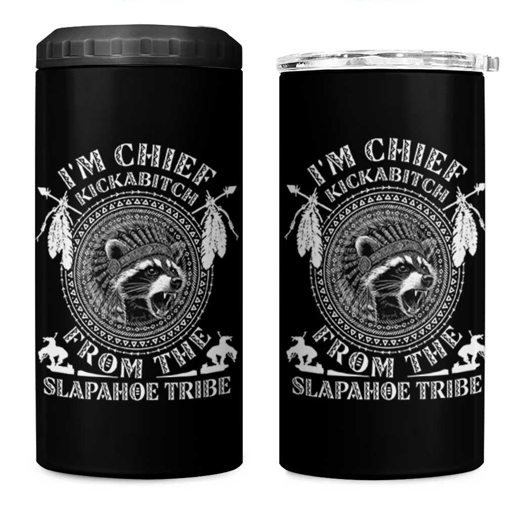 Funny I'm Chief Kickabitch From The Slapahoe Tribe 4 in 1 Can Cooler Tumbler Native American Indigenous Racoon - Wonder Print Shop