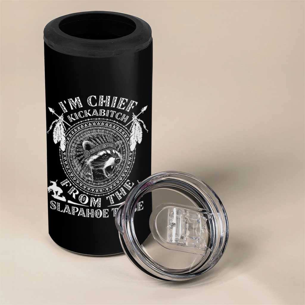 Funny I'm Chief Kickabitch From The Slapahoe Tribe 4 in 1 Can Cooler Tumbler Native American Indigenous Racoon - Wonder Print Shop