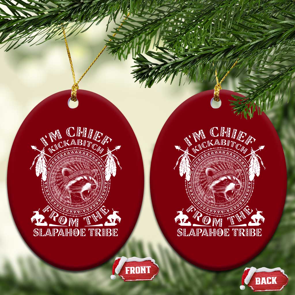 Funny I'm Chief Kickabitch From The Slapahoe Tribe Ceramic Ornament Native American Indigenous Racoon