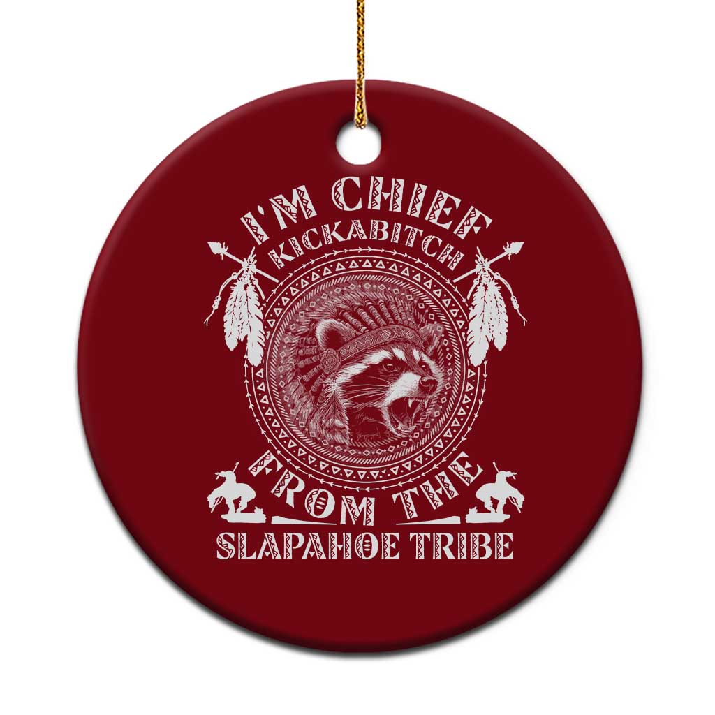 Funny I'm Chief Kickabitch From The Slapahoe Tribe Ceramic Ornament Native American Indigenous Racoon