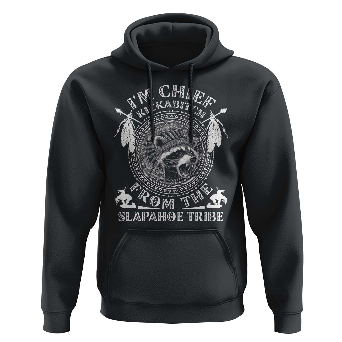 Funny I'm Chief Kickabitch From The Slapahoe Tribe Hoodie Native American Indigenous Racoon - Wonder Print Shop