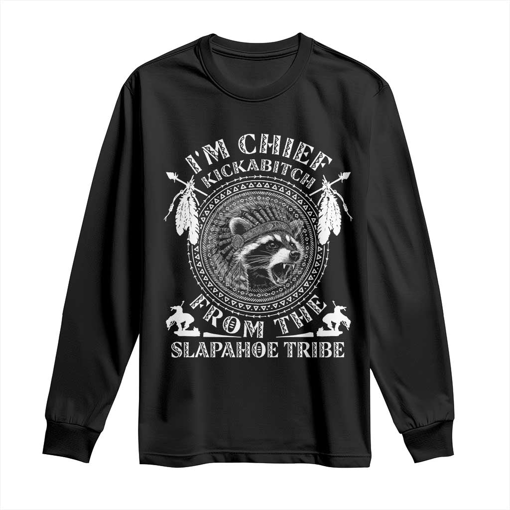 Funny I'm Chief Kickabitch From The Slapahoe Tribe Long Sleeve Shirt Native American Indigenous Racoon - Wonder Print Shop