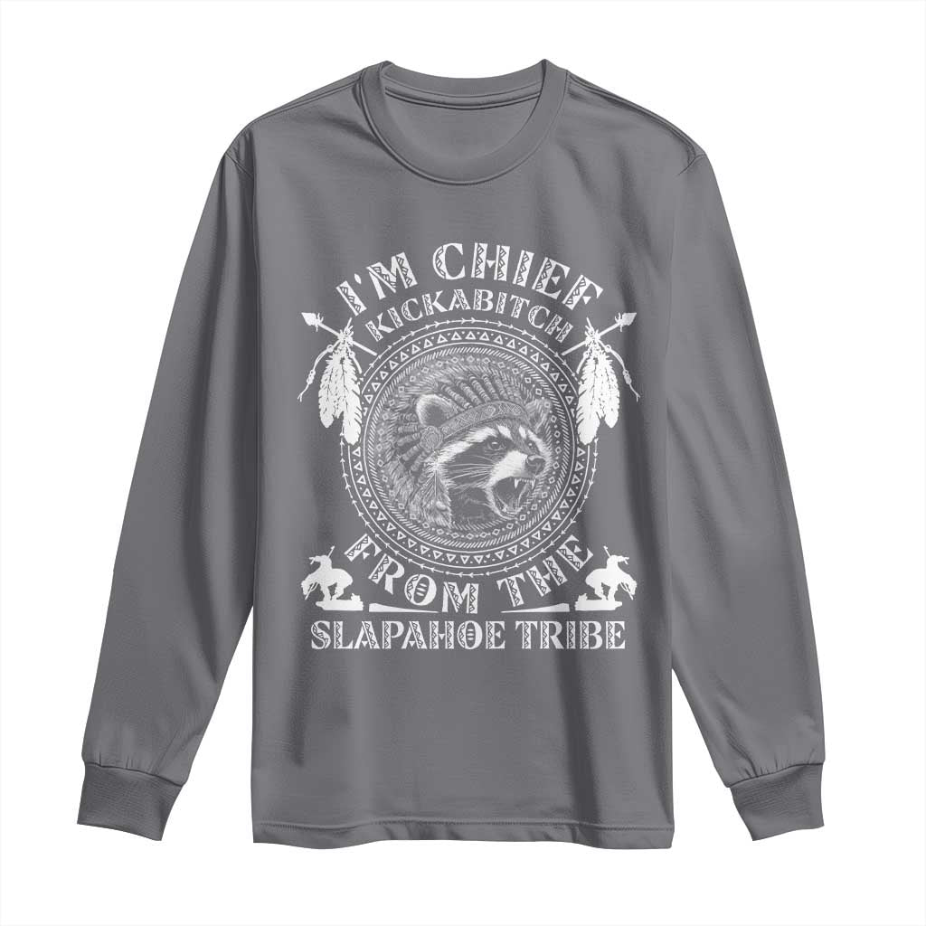 Funny I'm Chief Kickabitch From The Slapahoe Tribe Long Sleeve Shirt Native American Indigenous Racoon - Wonder Print Shop