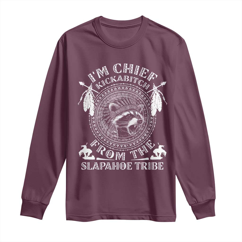 Funny I'm Chief Kickabitch From The Slapahoe Tribe Long Sleeve Shirt Native American Indigenous Racoon - Wonder Print Shop