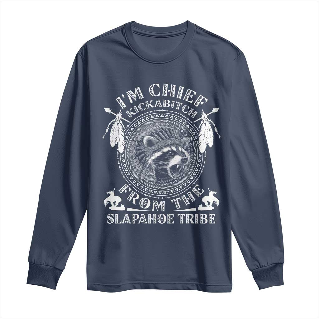 Funny I'm Chief Kickabitch From The Slapahoe Tribe Long Sleeve Shirt Native American Indigenous Racoon - Wonder Print Shop