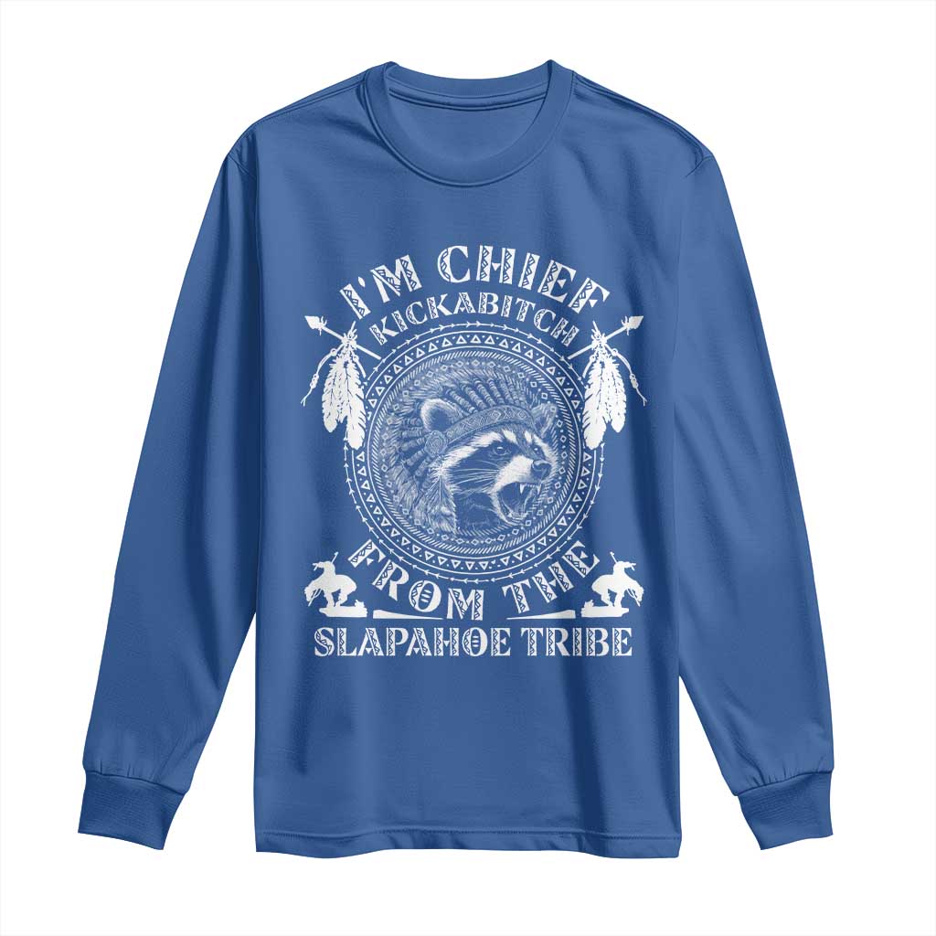 Funny I'm Chief Kickabitch From The Slapahoe Tribe Long Sleeve Shirt Native American Indigenous Racoon - Wonder Print Shop