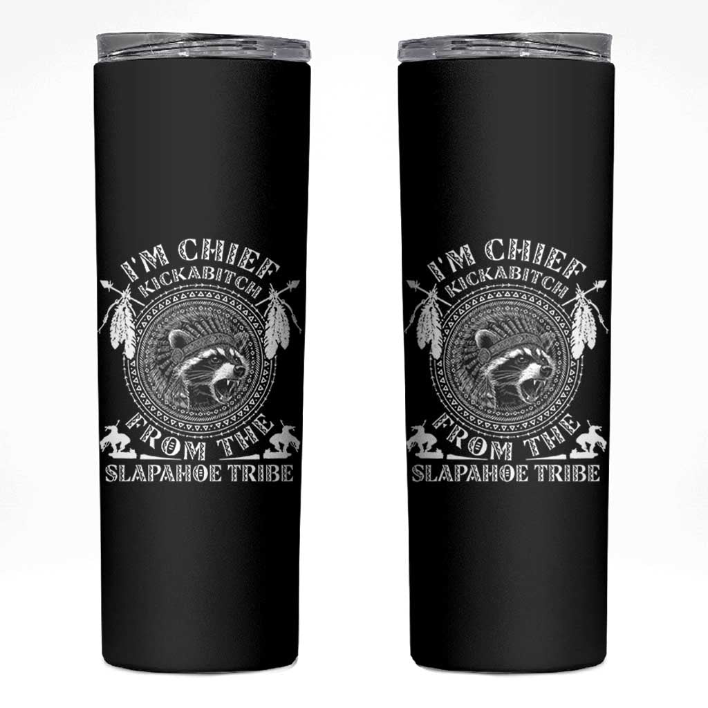 Funny I'm Chief Kickabitch From The Slapahoe Tribe Skinny Tumbler Native American Indigenous Racoon - Wonder Print Shop