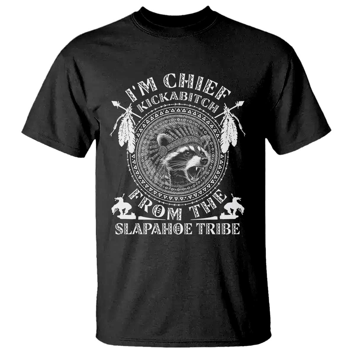 Funny I'm Chief Kickabitch From The Slapahoe Tribe T Shirt Native American Indigenous Racoon - Wonder Print Shop