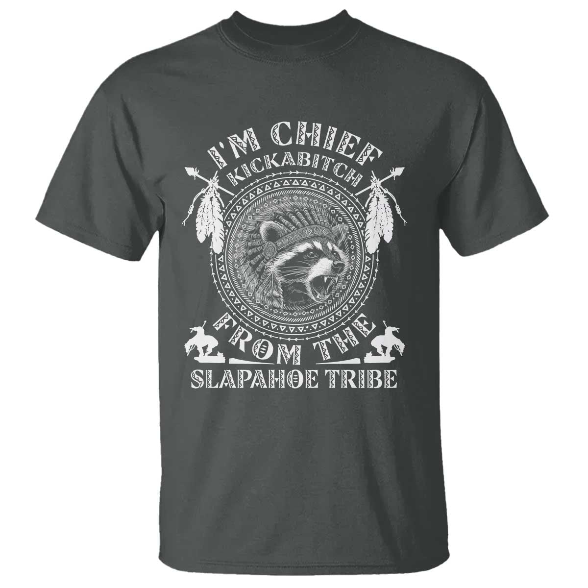 Funny I'm Chief Kickabitch From The Slapahoe Tribe T Shirt Native American Indigenous Racoon - Wonder Print Shop