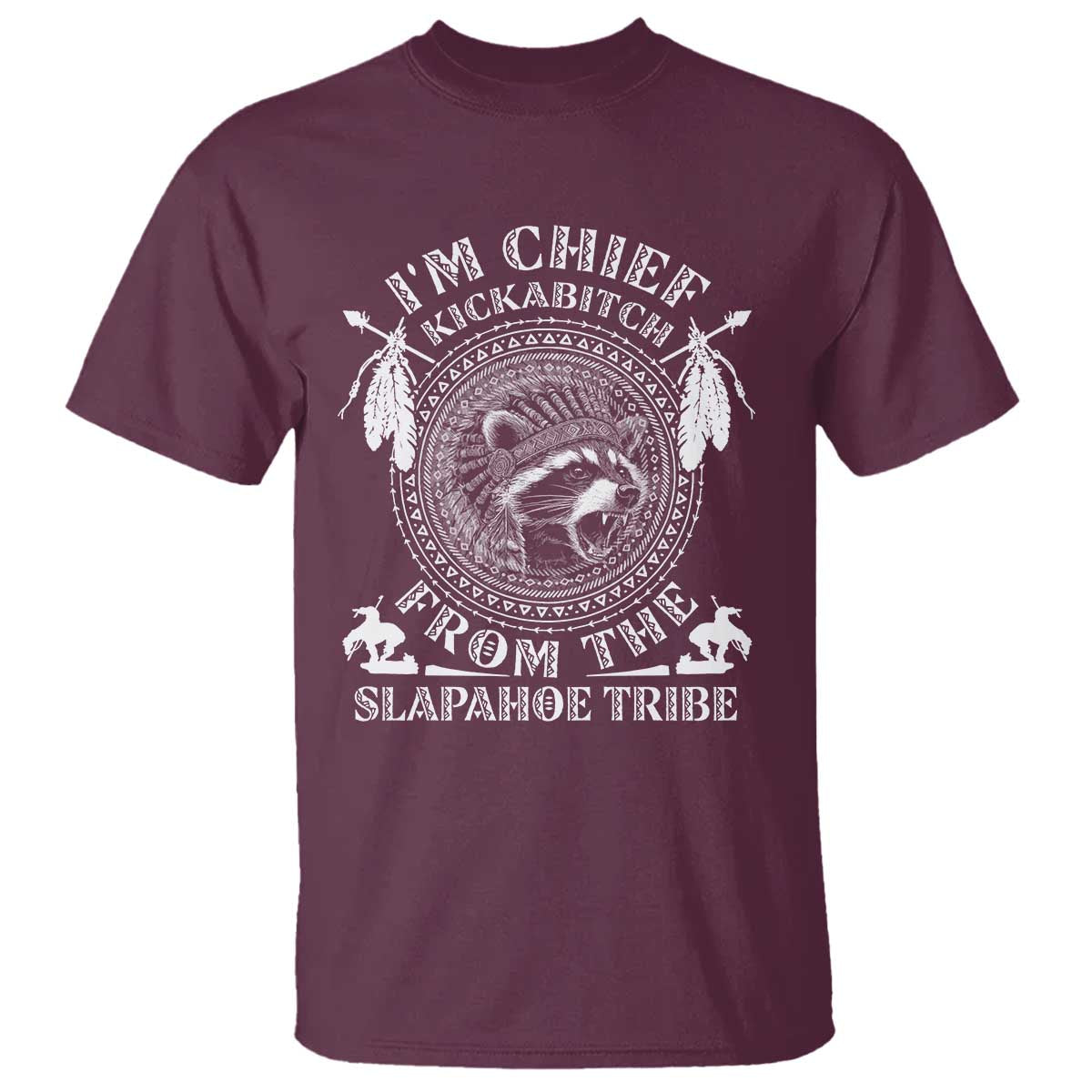 Funny I'm Chief Kickabitch From The Slapahoe Tribe T Shirt Native American Indigenous Racoon - Wonder Print Shop