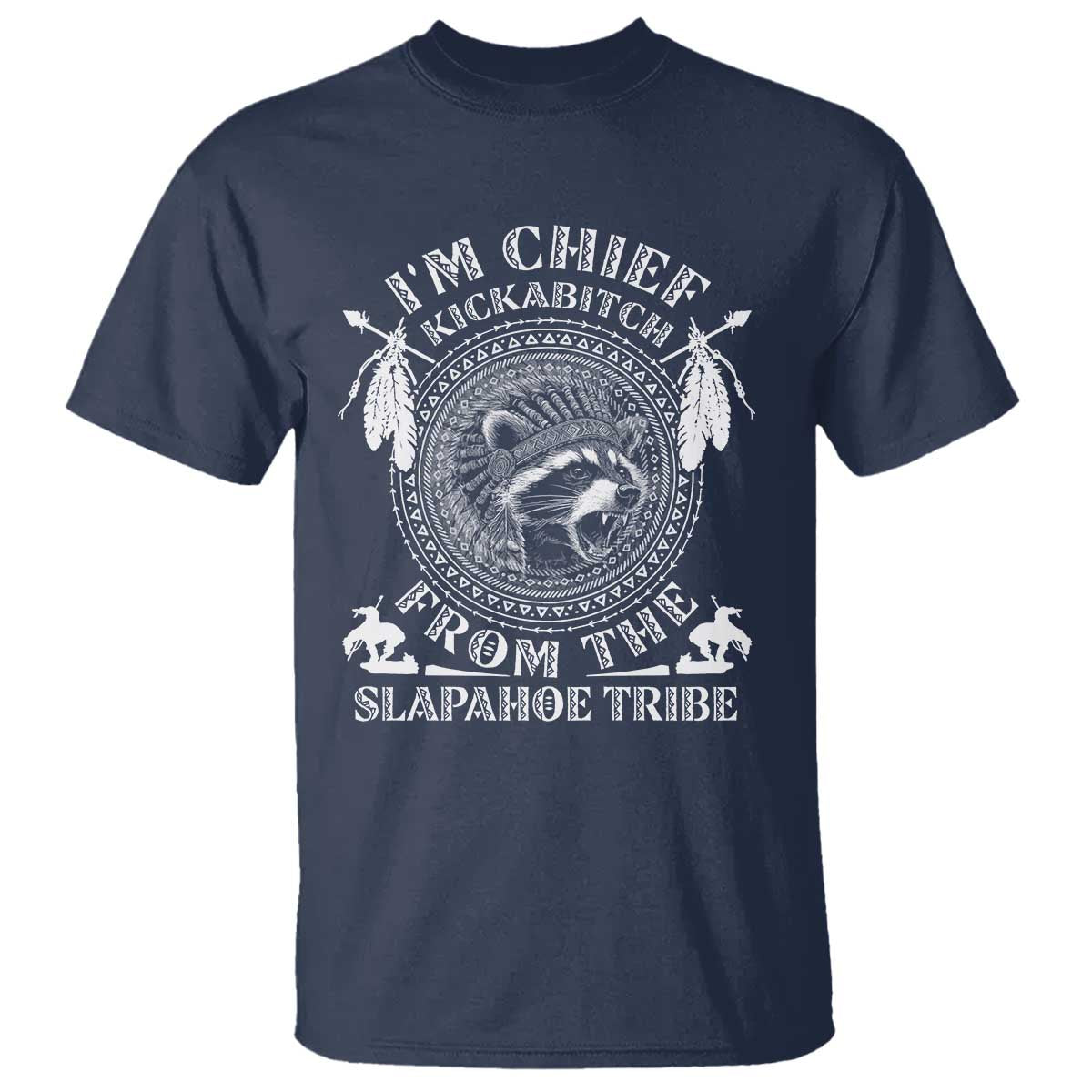 Funny I'm Chief Kickabitch From The Slapahoe Tribe T Shirt Native American Indigenous Racoon - Wonder Print Shop
