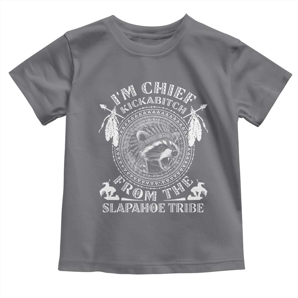 Funny I'm Chief Kickabitch From The Slapahoe Tribe Toddler T Shirt Native American Indigenous Racoon - Wonder Print Shop
