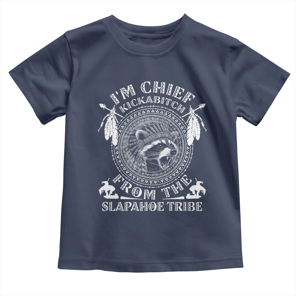 Funny I'm Chief Kickabitch From The Slapahoe Tribe Toddler T Shirt Native American Indigenous Racoon - Wonder Print Shop