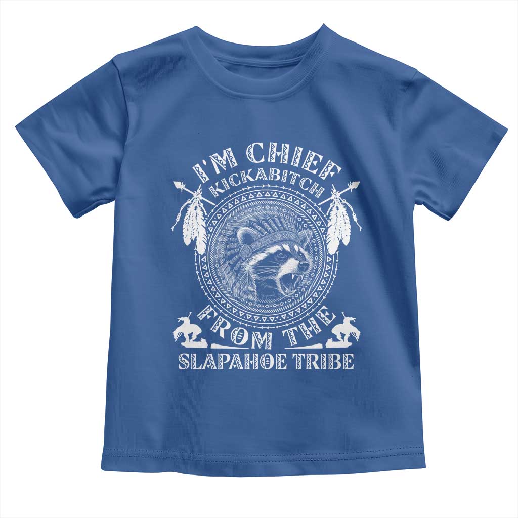 Funny I'm Chief Kickabitch From The Slapahoe Tribe Toddler T Shirt Native American Indigenous Racoon - Wonder Print Shop