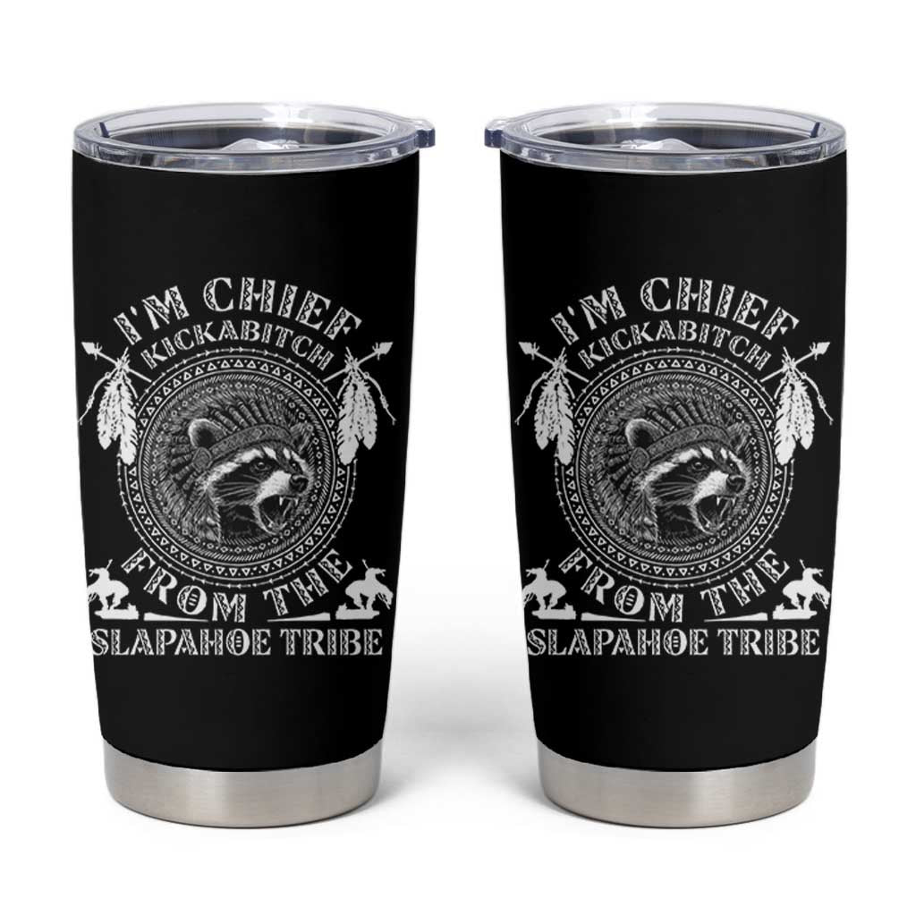 Funny I'm Chief Kickabitch From The Slapahoe Tribe Tumbler Cup Native American Indigenous Racoon - Wonder Print Shop