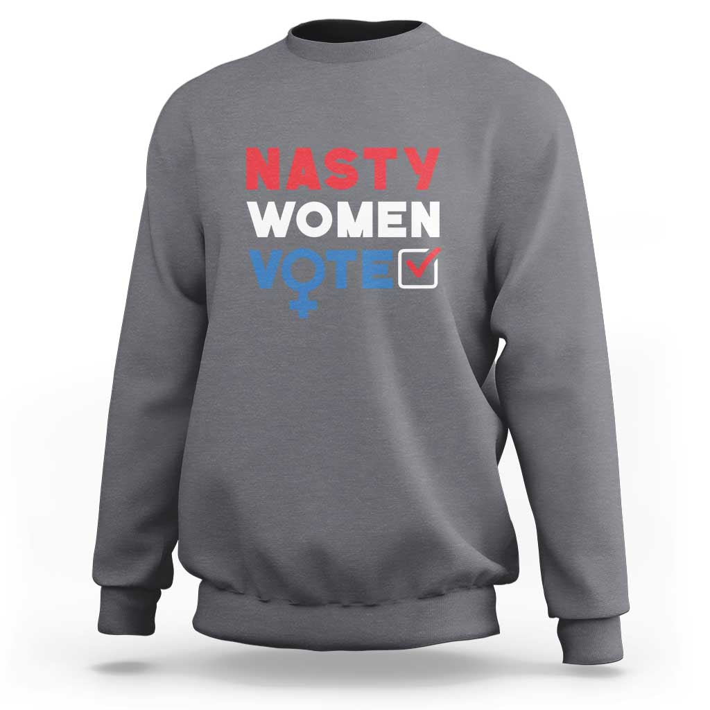 Nasty Women Vote Sweatshirt Feminist Liberal Voting Women Sign - Wonder Print Shop