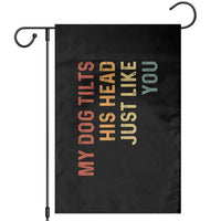 My Dog Tilts His Head Just Like You Garden Flag Funny Dog Lover