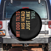My Dog Tilts His Head Just Like You Spare Tire Cover Funny Dog Lover