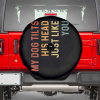 My Dog Tilts His Head Just Like You Spare Tire Cover Funny Dog Lover
