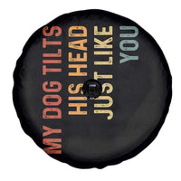 My Dog Tilts His Head Just Like You Spare Tire Cover Funny Dog Lover