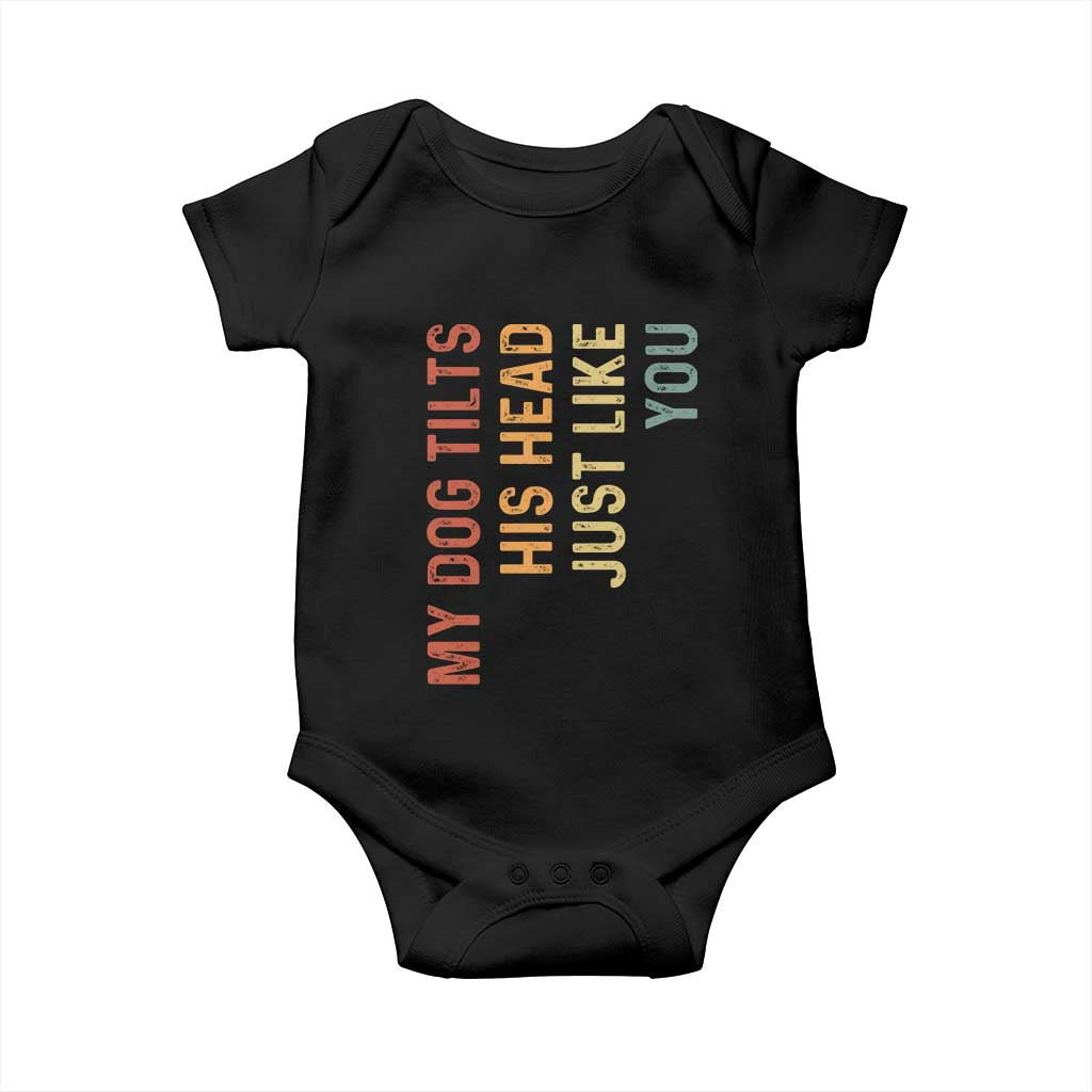 My Dog Tilts His Head Just Like You Baby Onesie Funny Dog Lover