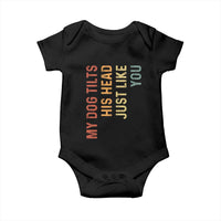 My Dog Tilts His Head Just Like You Baby Onesie Funny Dog Lover