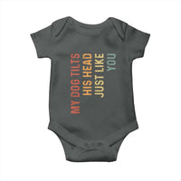 My Dog Tilts His Head Just Like You Baby Onesie Funny Dog Lover