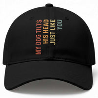 My Dog Tilts His Head Just Like You Baseball Cap Funny Dog Lover