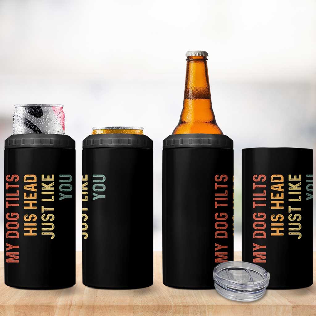 My Dog Tilts His Head Just Like You 4 in 1 Can Cooler Tumbler Funny Dog Lover