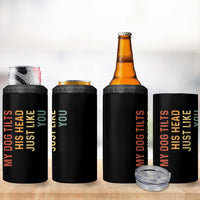 My Dog Tilts His Head Just Like You 4 in 1 Can Cooler Tumbler Funny Dog Lover