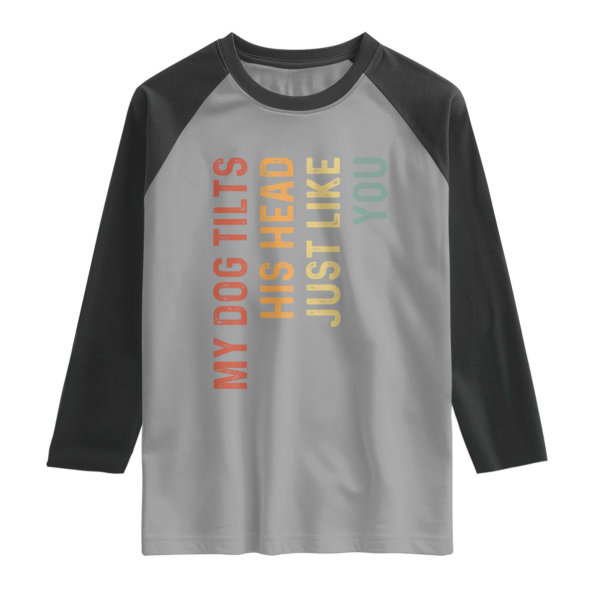 My Dog Tilts His Head Just Like You Raglan Shirt Funny Dog Lover