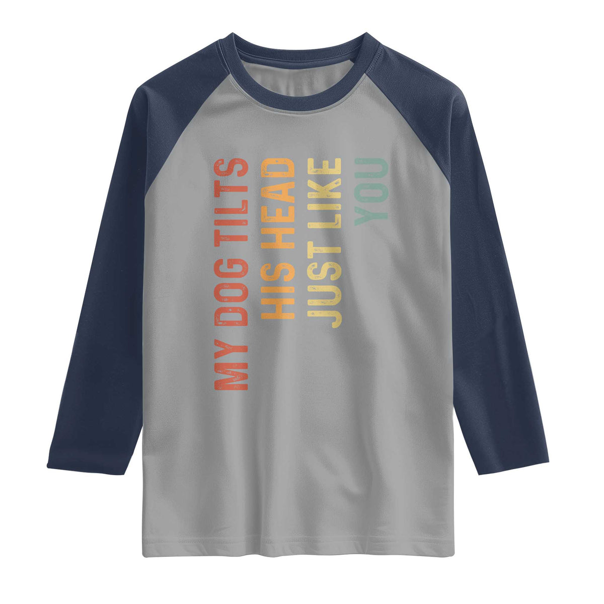 My Dog Tilts His Head Just Like You Raglan Shirt Funny Dog Lover