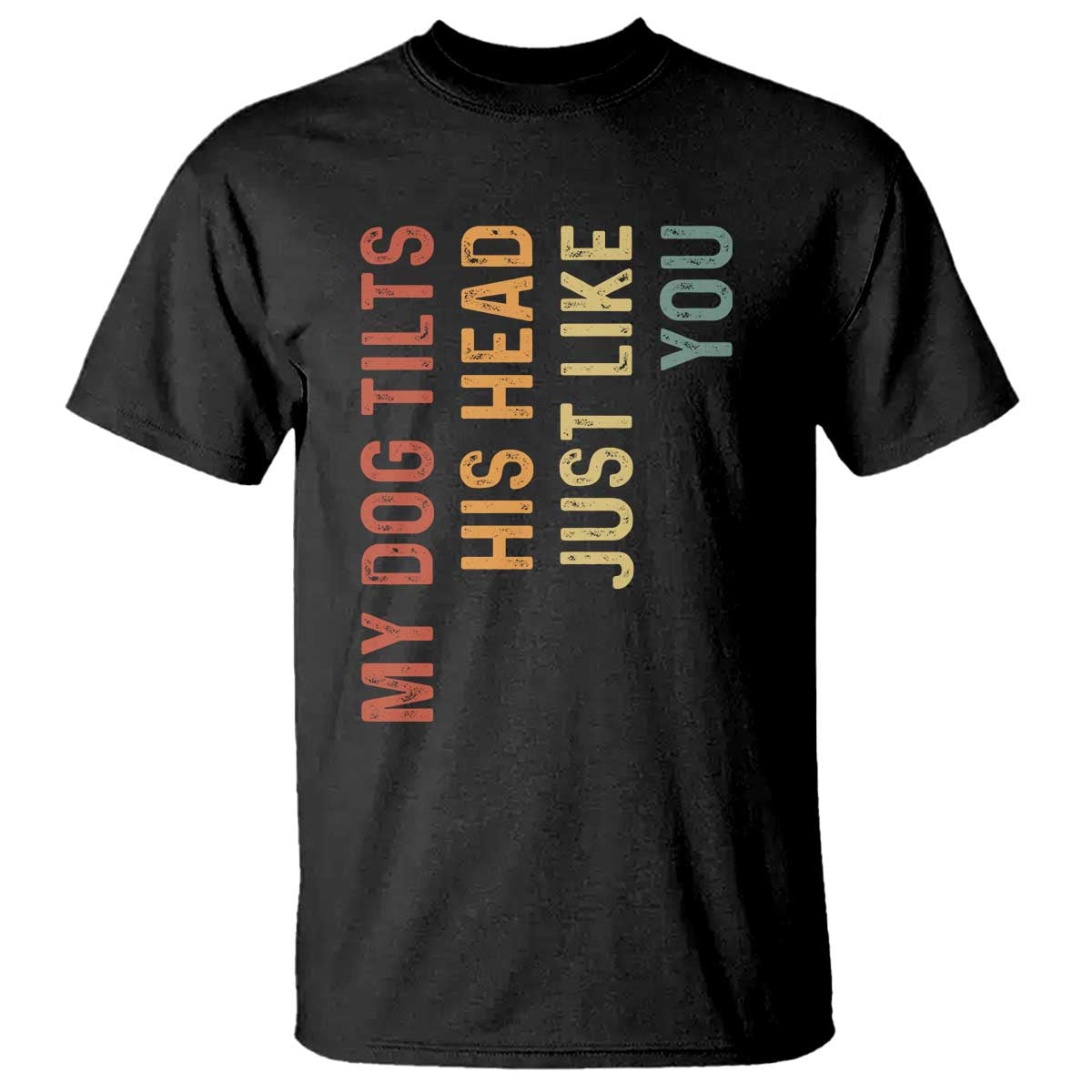 My Dog Tilts His Head Just Like You T Shirt Funny Dog Lover
