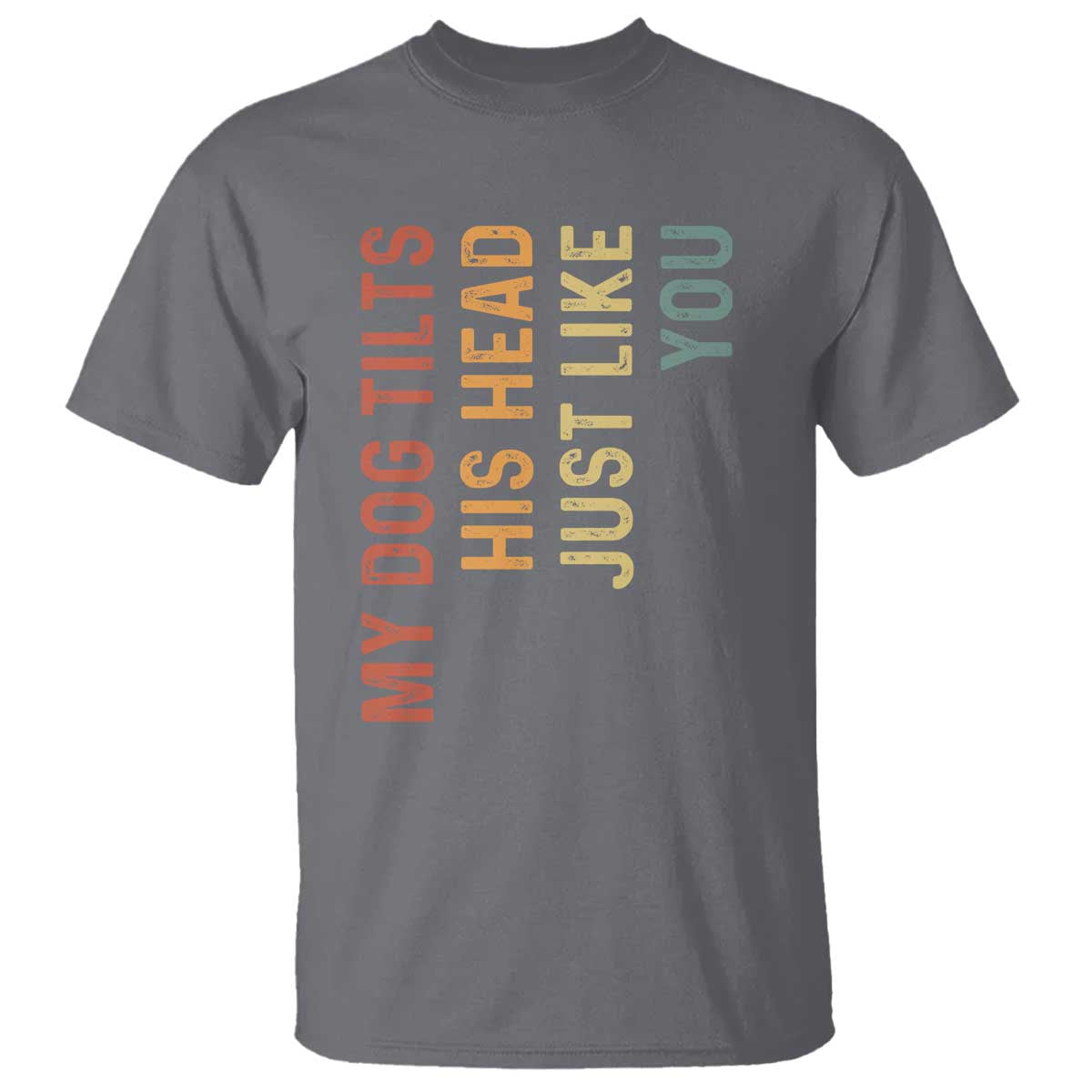 My Dog Tilts His Head Just Like You T Shirt Funny Dog Lover