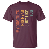 My Dog Tilts His Head Just Like You T Shirt Funny Dog Lover