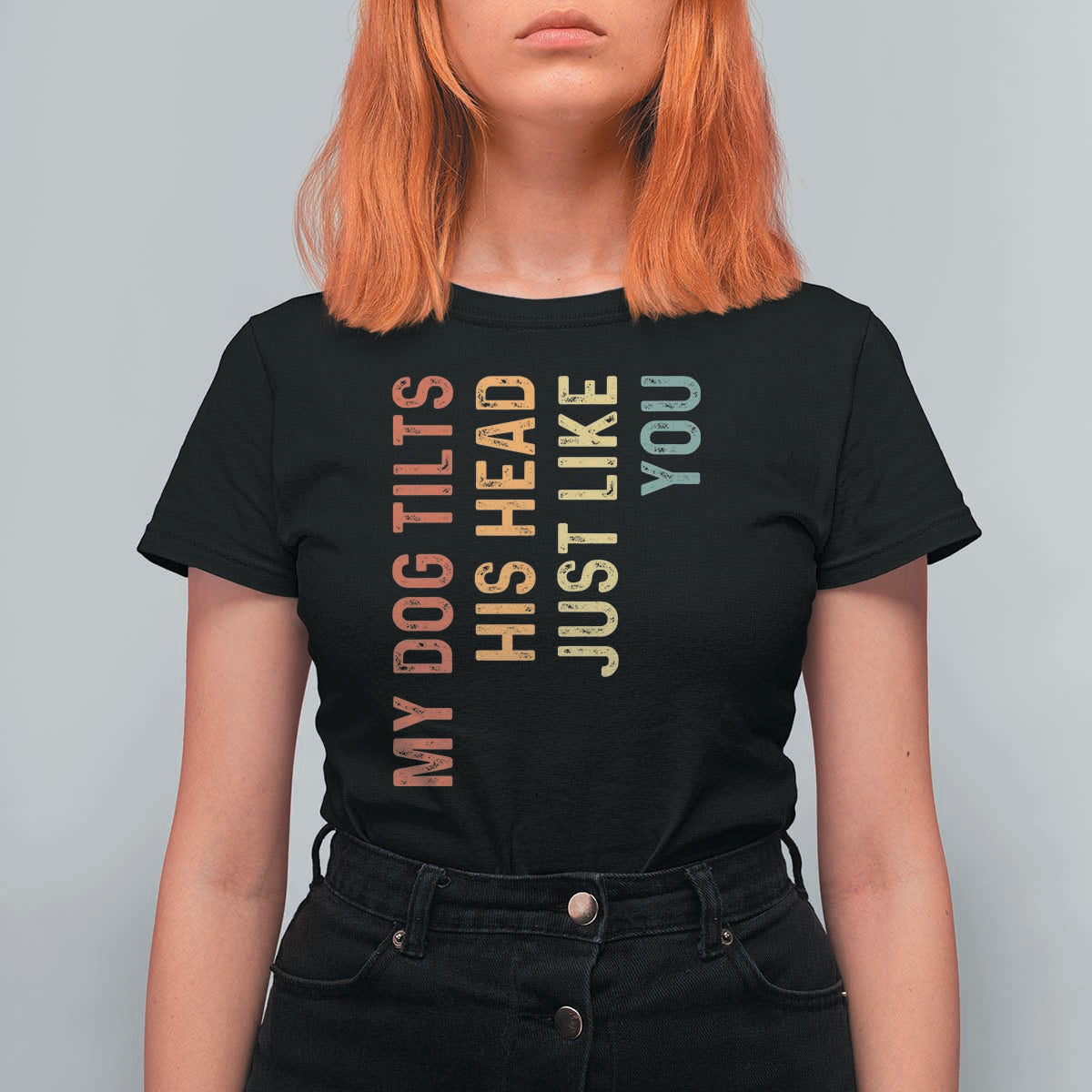 My Dog Tilts His Head Just Like You T Shirt For Women Funny Dog Lover