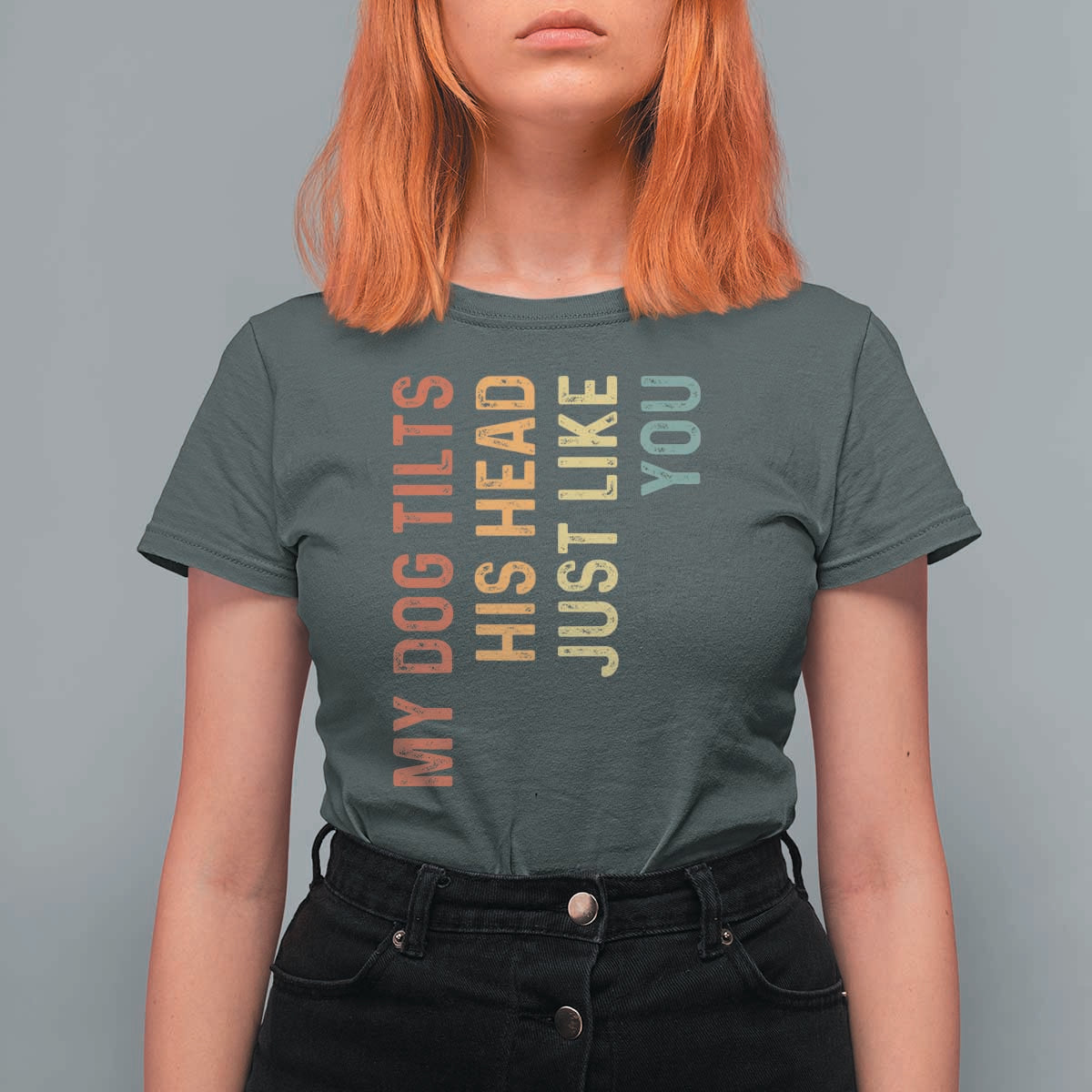 My Dog Tilts His Head Just Like You T Shirt For Women Funny Dog Lover