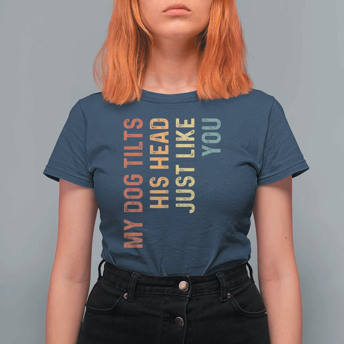 My Dog Tilts His Head Just Like You T Shirt For Women Funny Dog Lover