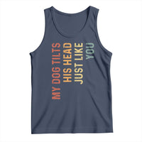 My Dog Tilts His Head Just Like You Tank Top Funny Dog Lover