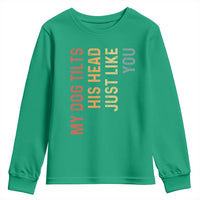 My Dog Tilts His Head Just Like You Youth Sweatshirt Funny Dog Lover