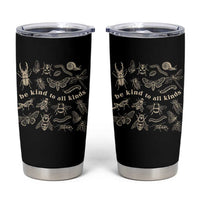 Be Kind To All Kinds Bugs Entomologist Insect Lover Tumbler Cup