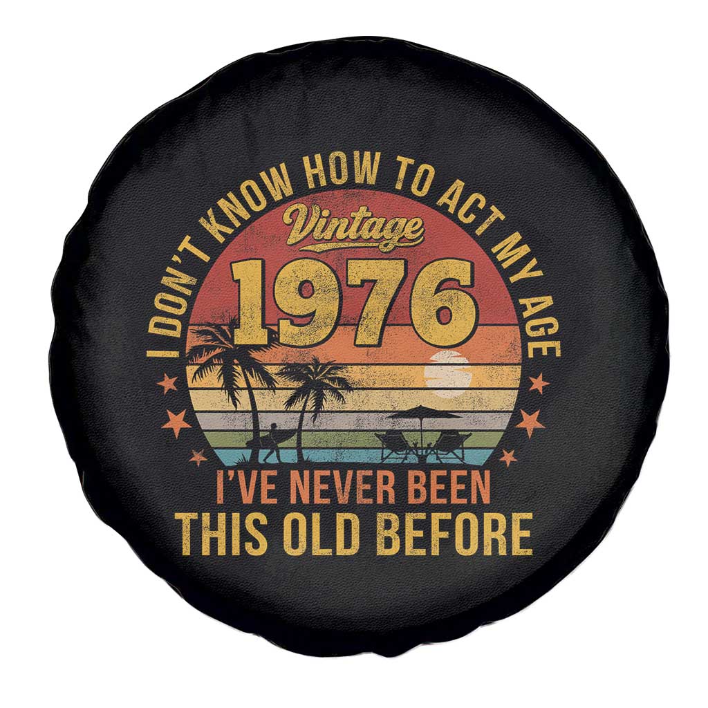 50th Birthday Vintage 1976 Spare Tire Cover I Dont Know How To Act My Age Ive Never Been This Old Before