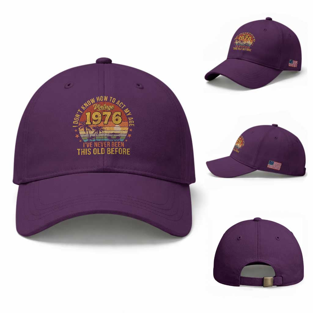 50th Birthday Vintage 1976 Baseball Cap I Dont Know How To Act My Age Ive Never Been This Old Before