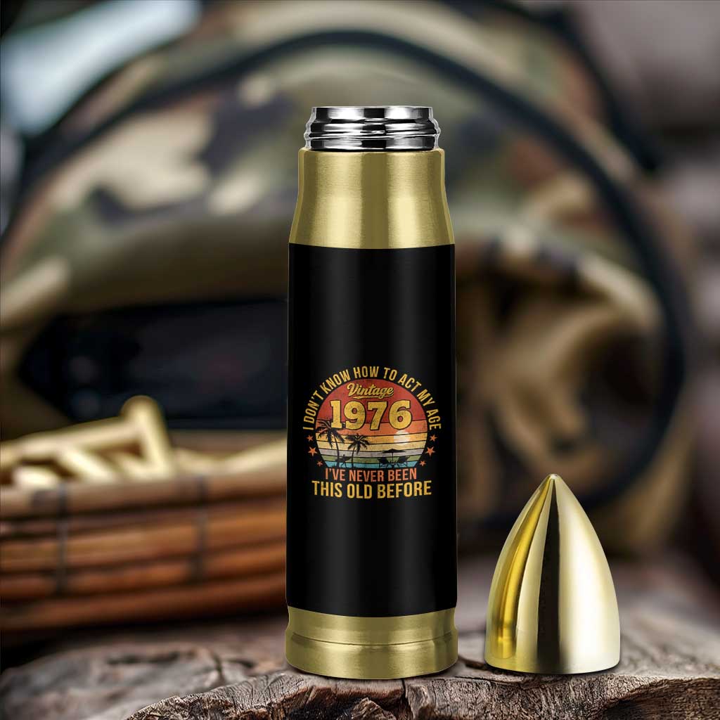50th Birthday Vintage 1976 Bullet Tumbler I Dont Know How To Act My Age Ive Never Been This Old Before